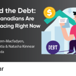 Behind the Debt: What Canadians Are Really Facing Right Now